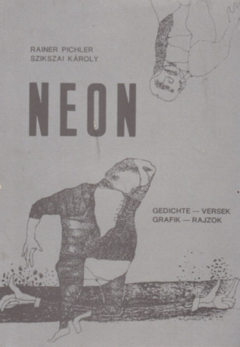 Rainer Pichler - Szikszai Kroly - NEON / Gedichte - versek / Grafik - rajzok / (osztrk-magyar)
