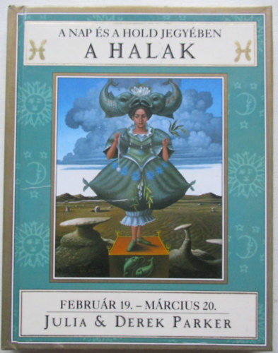 Derek Parker Julia Parker - A Nap és a Hold jegyében - A Halak febr.19-márc.20