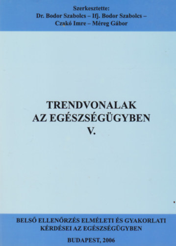 Dr. Ifj. Bodor Szabolcs, Czak� Imre, M�reg G�bor Bodor Szabolcs - Trendvonalak Az Eg�szs�g�gyben V.