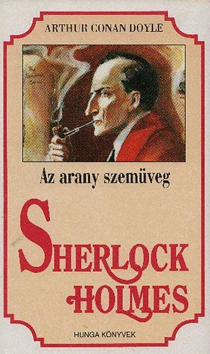 Arthur Conan Doyle - Sherlock Holmes történetei - Az arany szemüveg (Hunga könyvek)