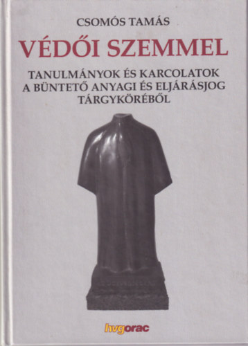 Védői szemmel - Tanulmányok és karcolatok a büntető anyagi és eljárásjog tárgyköréből