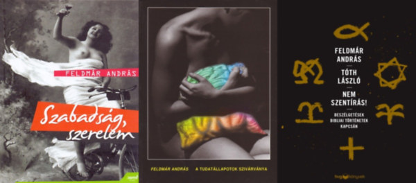 Feldmár András - Feldmár András Tóth László, Feldmár András Tóth András - 3 db Feldmár András pszichológiai könyv: Nem Szentírás! - Beszélgetések bibliai történetek kapcsán + A tudatállapotok szivárványa + Szabadság, szerelem