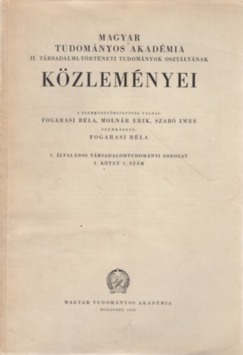 Fogarasi B�la  (szerk.) - Magyar Tudom�nyos Akad�mia II. T�rsadalmi-t�rt�neti tudom�nyok oszt�ly�nak k�zlem�nyei - 1. �ltal�nos t�rsadalomtudom�nyi sorozat (I. k�tet 1. sz�m)