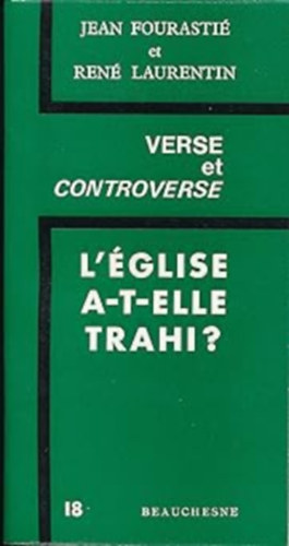 Jean Fourasti� Ren� Laurentin - Verse et Controverse - L'�glise A-T-Elle Trahi? (Vers �s vita - Az egyh�z el�rulta?)(�ditions Beauchesne)