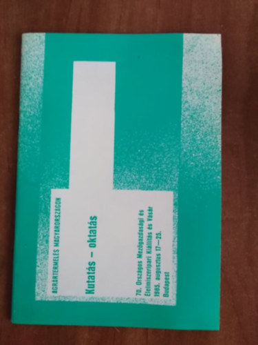 Bed� Ildik� - Kutat�s-Oktat�sz�gos mez 70.ors�gazdas�gi �s �lelmiszeripari ki�ll�t�s �s v�s�r 1985.azgusztus 17-25.budapest