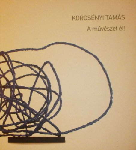 Forin Szab Nomi  (szerk.) - Krsnyi Tams - A mvszet l!