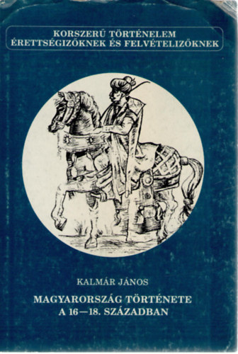 Kalm�r J�nos - Magyarorsz�g t�rt�nete a 16-18. sz�zadban