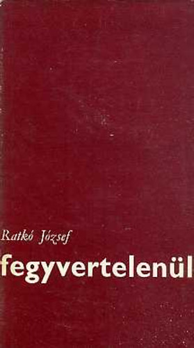 Ratk� J�zsef - Fegyvertelen�l