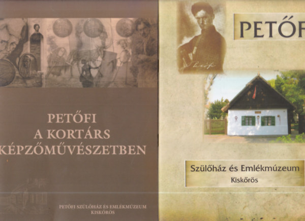 2 db művelődéstörténeti füzet: Petőfi a kortárs képzőművészetben + Szülőház és Emlékmúzeum - Kiskőrös