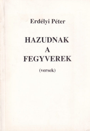Erd�lyi P�ter - Hazudnak a fegyverek