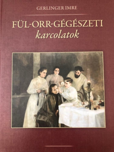 Gerlinger Imre - Fül-Orr-Gégészeti karcolatok