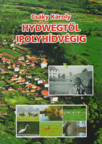 Csáky Károly - Hydwegtől Ipolyhídvégig