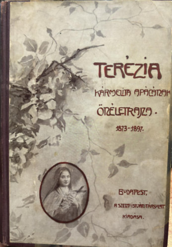 A "gyermek Jézusról" nevezett Szent Terézia nővér karmelita apácának önéletrajza (1873-1897)