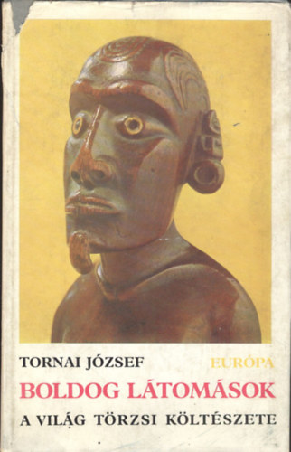 Tornai J�zsef - Boldog l�tom�sok -a vil�g t�rzsi k�lt�szete