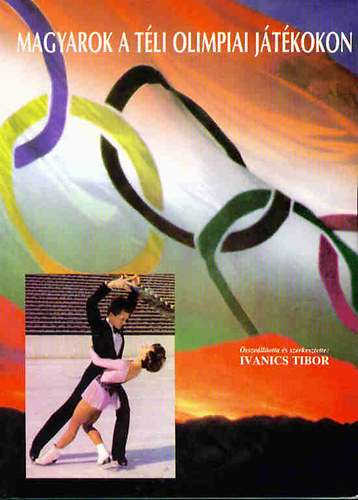 Ivanics Tibor - Magyarok a tli olimpiai jtkokon