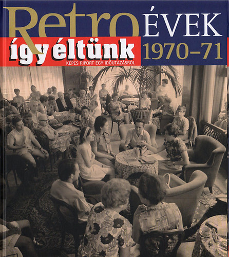 Szky Jnos - Retrovek 1970-71 - gy ltnk - Kpes riport egy idutazsrl