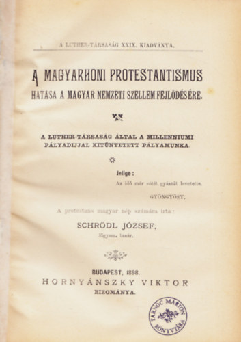 Schrödl József - A Magyarhoni Protestantismus hatása a magyar nemzeti szellem fejlödésére. - A Luther-Társaság XXIX. kiadványa.