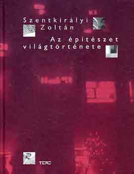 Szentkirályi Zoltán - Az építészet világtörténete