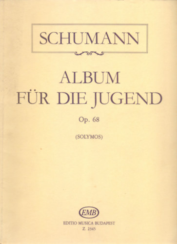 Hrsg. von / Közreadja Solymos Péter Robert Schumann - Schumann: Album für die Jugend Op. 68. - Für Klavier - Zongorára (Solymos)