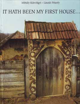 K�tv�lgyi Mih�ly; P�terfy L�szl� - It hath been my first house...
