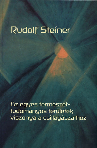 Rudolf Steiner - Az egyes termszettudomnyos terletek viszonya a csillagszathoz