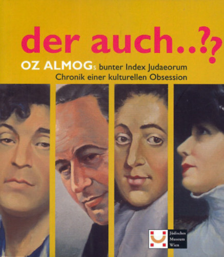 Oz Almog - Der Auch..?? - Oz almogs bunter Index Judaeorum Chronik einer kulturellen Obsession (Jdisches Museum Wien)