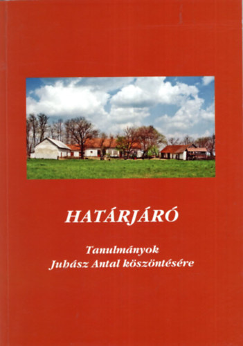 Fodor Ferenc Brknyi Ildik  (szerk.) - Hatrjr - Tanulmnyok Juhsz Antal kszntsre