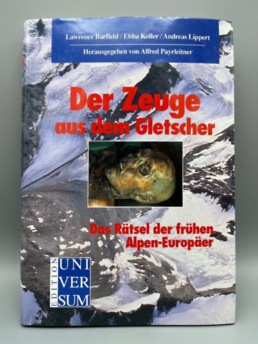 Alfred Payrleitner - Der Zeuge aus dem Gletscher : Das R�tsel der fr�hen Alpen-Europ�er