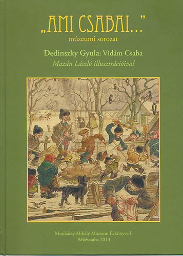 Dedinszky Gyula - Vidm Csaba - "Ami csabai..." mzeumi sorozat
