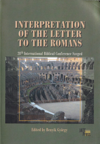 Benyik Gyrgy - Interpretation of the letter to the romans- 28th International Biblical Conference Szeged
