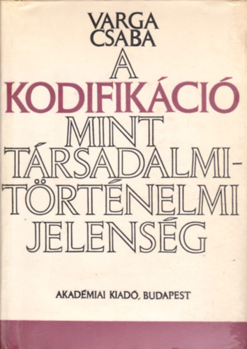 Varga Csaba - A kodifikci mint trsadalmi-trtnelmi jelensg