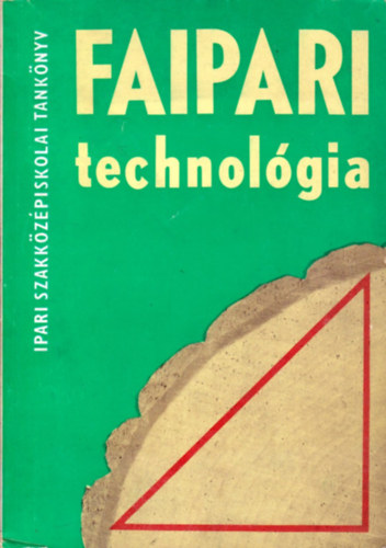 Erd�lyi Gy�rgy- Lele Dezs� - Faipari technol�gia - Ipari szakk�z�piskolai tank�nyv