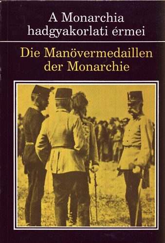 Vadász György (szerk.) - A Monarchia hadgyakorlati érmei - Die Manövermedallien der Monarchie 1887-1914
