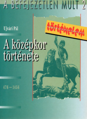 Ujvri Pl - A kzpkor trtnete 476-1456