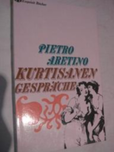 Pietro Aretino - Kurtisanen-Gespräche
