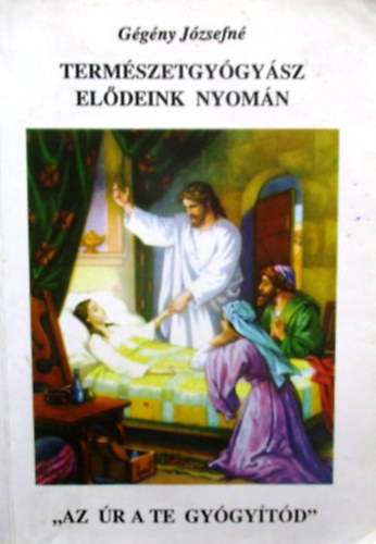 Gégény Józsefné - Természetgyógyász elődeink nyomán