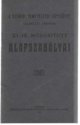 A Szegedi Temetkezési Egyesület ( alakult: 1848-ban ) XI.-ik módosított alapszabályai