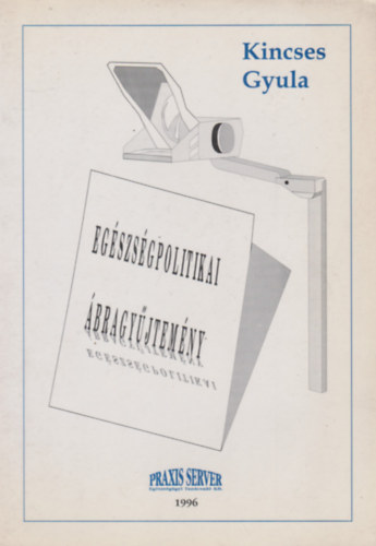 Kincses Gyula - Eg�szs�gpolitika �bragy�jtem�ny