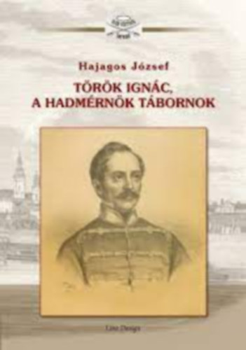 Hajagos J�zsef - T�r�k Ign�c, a hadm�rn�k t�bornok