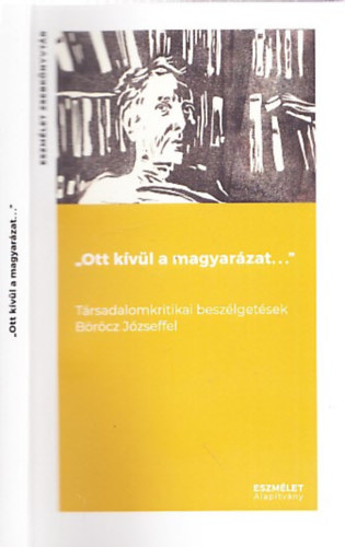 Brcz Jzsef Fber goston - "Ott kvl a magyarzat. . ." Trsadalomkritikai beszlgetsek Brcz Jzseffel