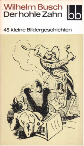 Wilhelm Busch - Der hohle Zahn - 45 kleine Bildergeschichten