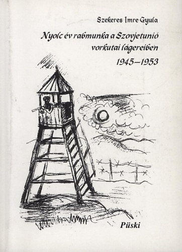 Szekeres Imre Gyula - Nyolc v rabmunka a Szovjetuni vorkutai lgereiben 1945-1953