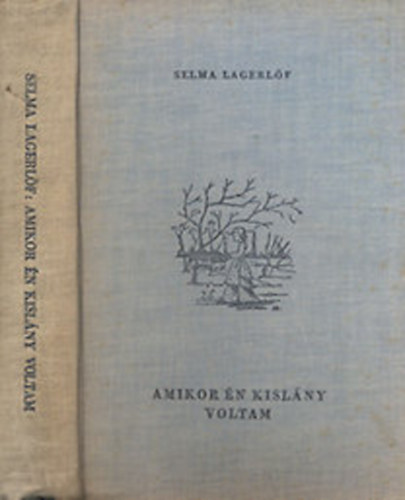 Selma Lagerlf; G. Beke Margit  (ford.) - Amikor n kislny voltam (Belatini Braun Olga rajzaival)- Els magyarnyelv kiads