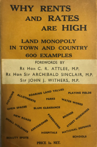 Rt Hon Sir Archibald Sinclair M. P., Sir John J. Withers M. P. Rt Hon C. R. Attlee M.P. - Why Rents and Rates are High