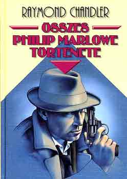 Raymond Chandler - Raymond Chandler sszes Philip Marlowe trtnete I.