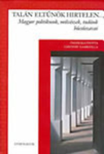 Csiff�ry Gabriella  (�ssze�ll.) - Tal�n elt�n�k hirtelen (Magyar politikusok, m�v�szek, tud�sok b�cs�szavai)