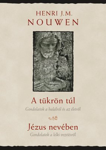 Henri J. Nouwen - A tükrön túl, Jézus nevében