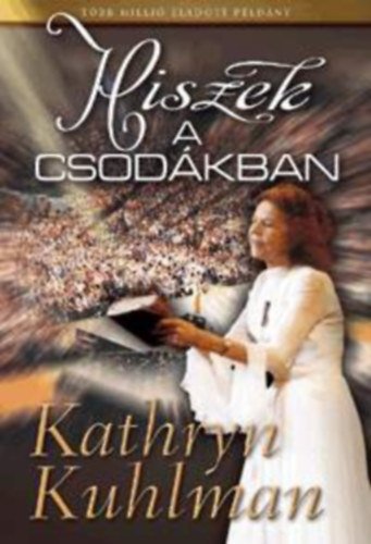 Kathryn Kuhlman - Hiszek a csodkban