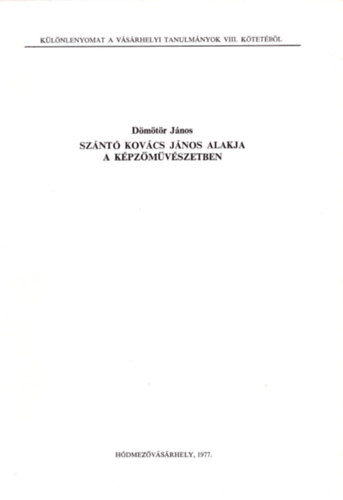 Dmtr Jnos - Sznt Kovcs Jnos alakja a kpzmvszetben - Klnlenyomat