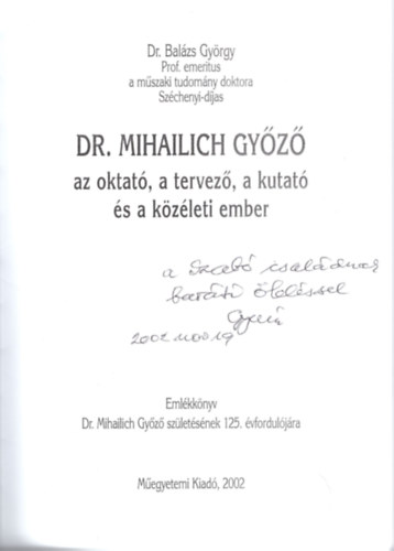 Balázs György - Dr. Mihailich Győző az oktató, a tervező, a kutató és a közéleti ember - Emlékkönyv- dedikált